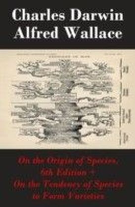 On the Origin of Species, 6th Edition + On the Tendency of Species to Form Varieties (The Original Scientific Text leading to &quote;On the Origin of Species&quote;)