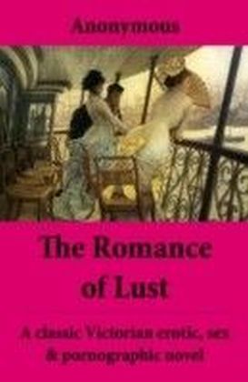 Romance of Lust (The Complete Volumes) - A classic Victorian erotic, sex & pornographic novel
