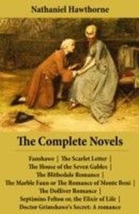 Complete Novels (All 8 Unabridged Hawthorne Novels and Romances)