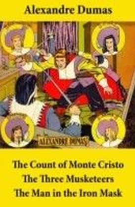 Count of Monte Cristo + The Three Musketeers + The Man in the Iron Mask (3 Unabridged Classics)