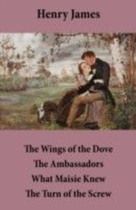 Wings of the Dove + The Ambassadors + What Maisie Knew + The Turn of the Screw (4 Unabridged Classics)