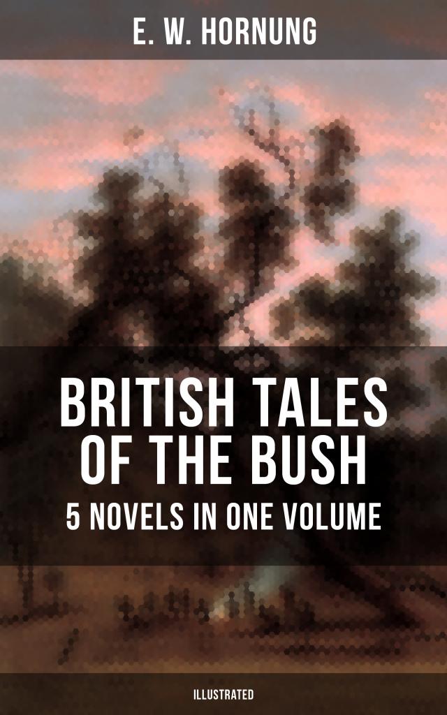 BRITISH TALES OF THE BUSH: 5 Novels in One Volume (Illustrated)