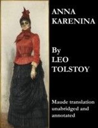 Anna Karenina (Maude Translation, Unabridged and Annotated)
