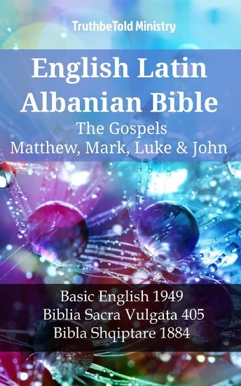 English Latin Albanian Bible - The Gospels - Matthew, Mark, Luke & John