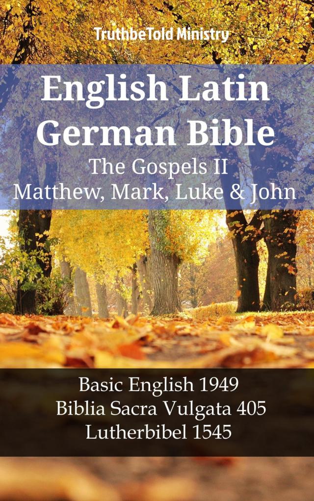 English Latin German Bible - The Gospels II - Matthew, Mark, Luke & John