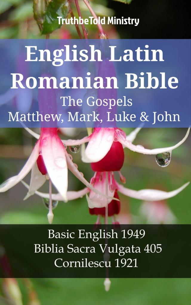 English Latin Romanian Bible - The Gospels - Matthew, Mark, Luke & John
