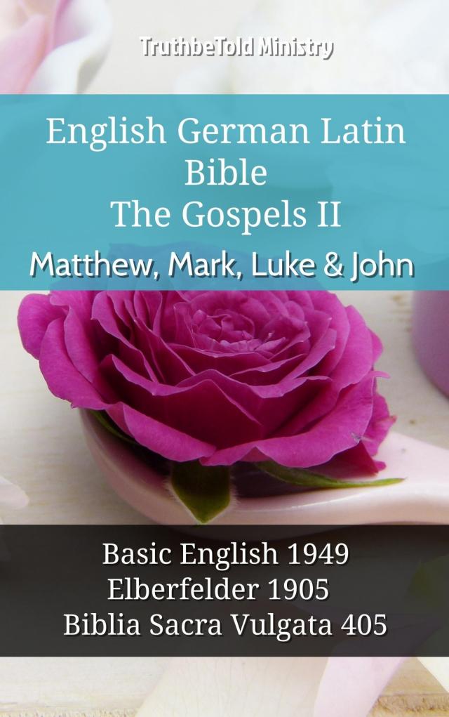 English German Latin Bible - The Gospels II - Matthew, Mark, Luke & John