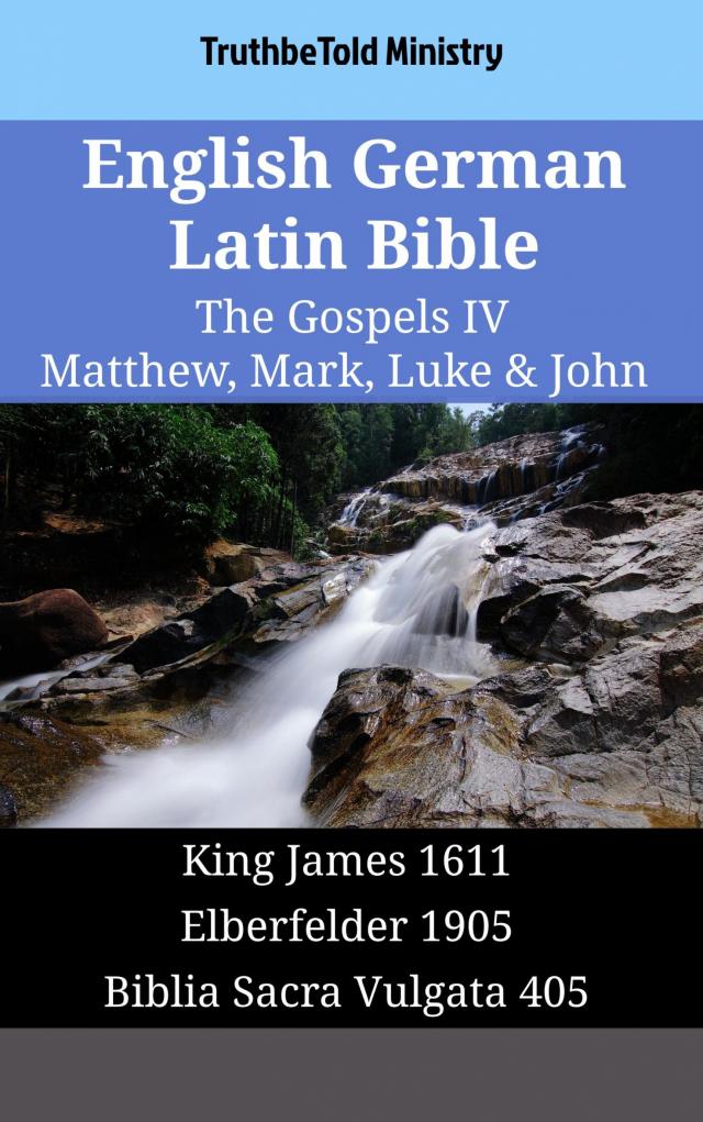 English German Latin Bible - The Gospels IV - Matthew, Mark, Luke & John