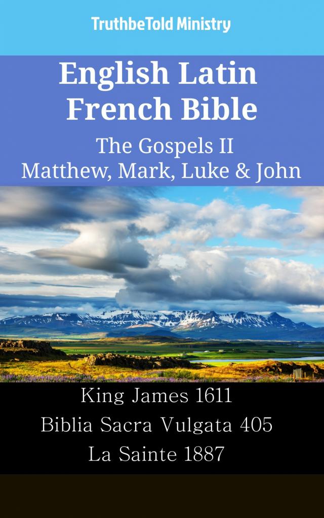 English Latin French Bible - The Gospels II - Matthew, Mark, Luke & John