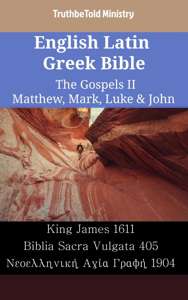 English Latin Greek Bible - The Gospels II - Matthew, Mark, Luke & John