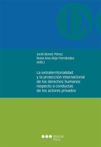 La extraterritorialidad y la protección internacional de los derechos humanos respecto a conductas de los actores privados Monografías jurídicas  
