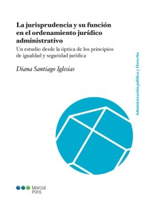 La jurisprudencia y su función en el ordenamiento jurídico administrativo Administración Pública y Derecho  