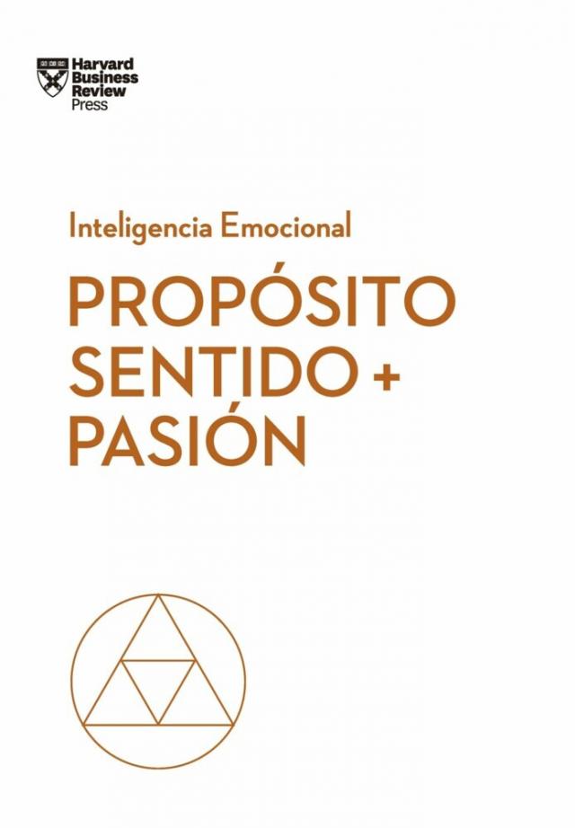 Propósito, sentido y pasión Serie Inteligencia Emocional HBR  