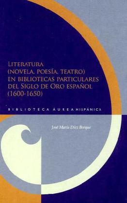 Literatura (novela, poesía, teatro) en bibliotecas particulares del Siglo de Oro espanol (1600-1650).