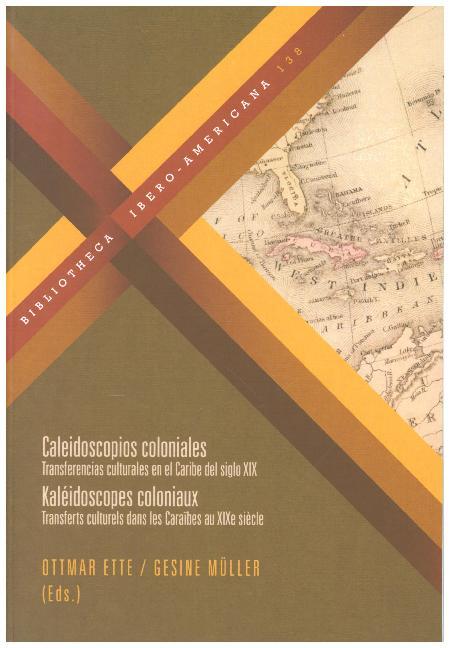 Caleidoscopios coloniales. Transferencias culturales en el Caribe del siglo XIX / Kaléidoscopes coloniaux.