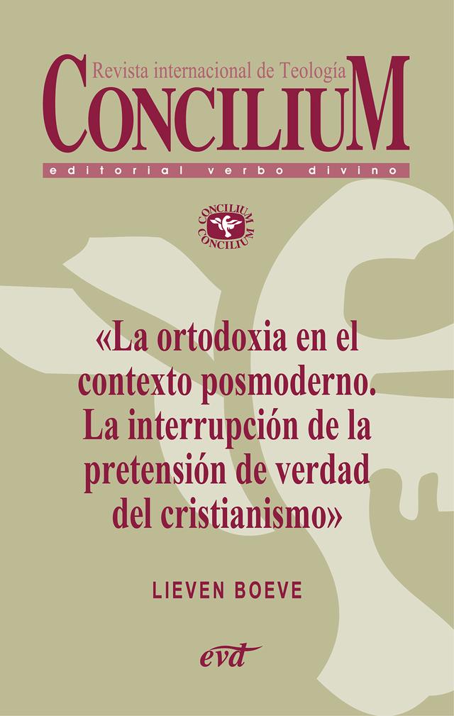 La ortodoxia en el contexto posmoderno. La interrupción de la pretensión de verdad del cristianismo. Concilium 355 (2014)