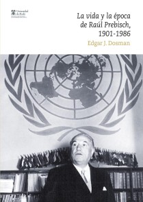 La vida y la época de Raúl Prebisch, 1901-1986 Instituto de Estudios Latinoamericanos  