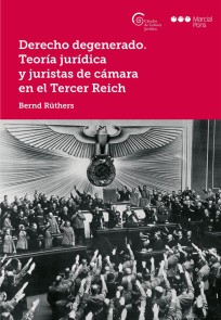 Derecho degenerado. Teoría jurídica y juristas de cámara en el Tercer Reich Cátedra de Cultura Jurídica  