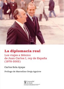 La diplomacia real. Los viajes a México de Juan Carlos I, rey de España (1978-2002) Instituto de Estudios Latinoamericanos  