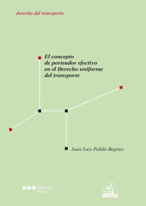 El concepto de porteador efectivo en el Derecho uniforme del transporte Monografías de derecho de tran  