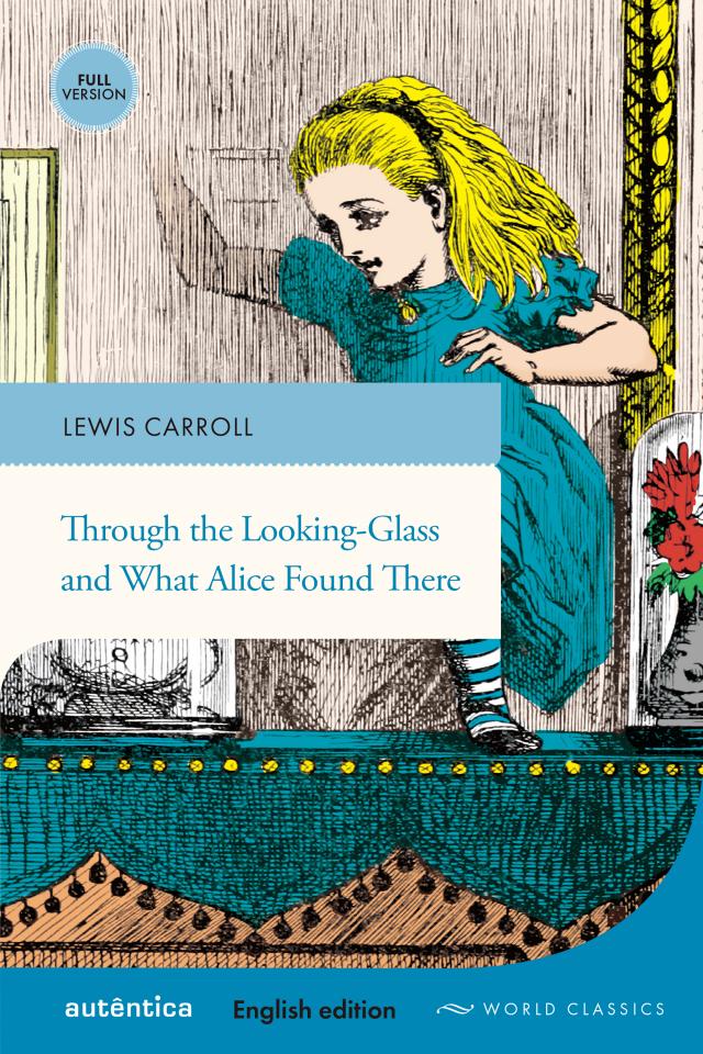Through the Looking-Glass and What Alice Found There (English edition – Full version)