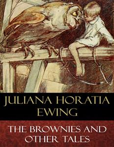 The Brownies and Other Tales (Illustrated)