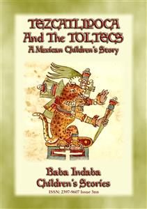 TEZCATLIPOCA AND THE TOLTECS - A Toltec Legend from Ancient Anahuac