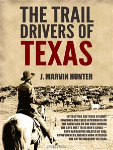 The Trail Drivers of Texas: Interesting Sketches of Early Cowboys