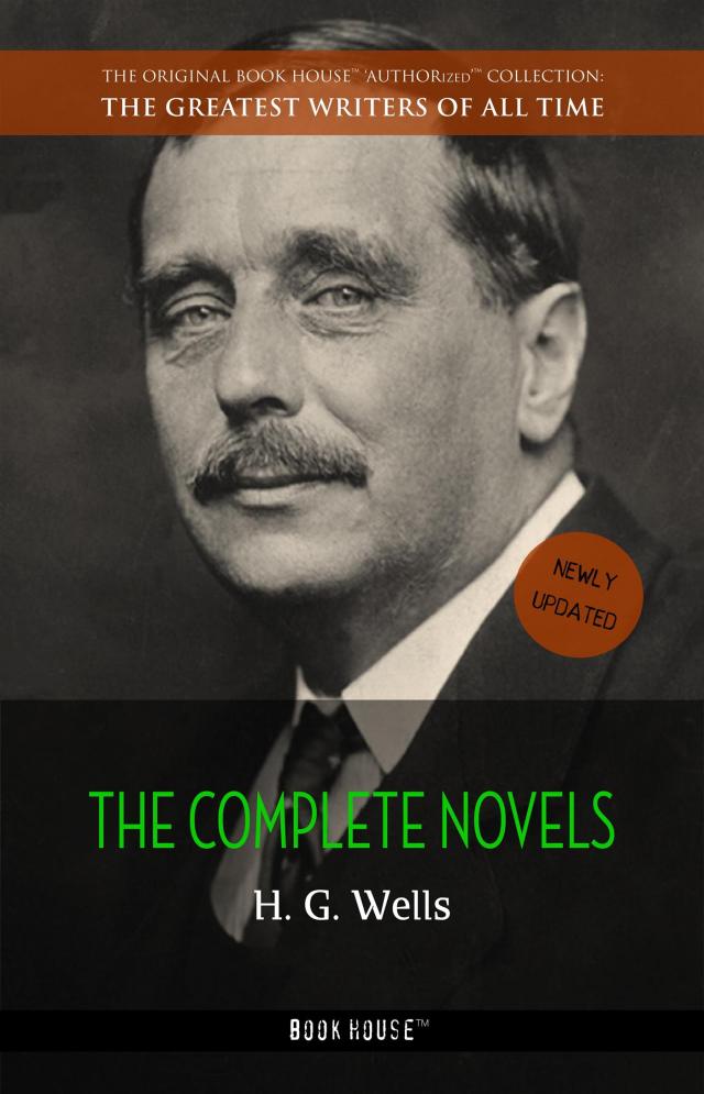 H. G. Wells: The Collection [newly updated] [The Wonderful Visit; Kipps; The Time Machine; The Invisible Man; The War of the Worlds; The First Men in the ...