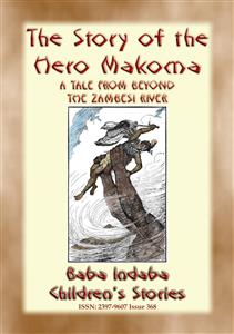 THE STORY OF THE HERO MAKOMA - An African Tale from Across the Zambesi