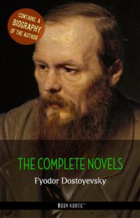 Fyodor Dostoyevsky: The Complete Novels + A Biography of the Author