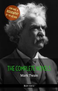 Mark Twain: The Complete Novels + A Biography of the Author