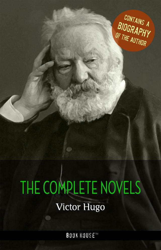 Victor Hugo: The Complete Novels + A Biography of the Author