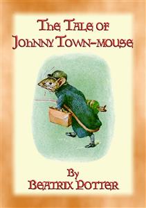 THE TALE OF JOHNNY TOWN-MOUSE - book 21 in the Tales of Peter Rabbit