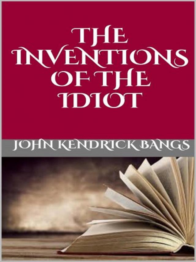 The inventions  of the idiot