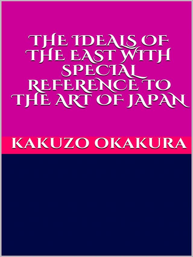The ideals of the east. With special reference to the art of Japan