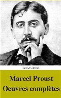 Marcel Proust: Oeuvres complètes (annotés et Table des Matières Active)