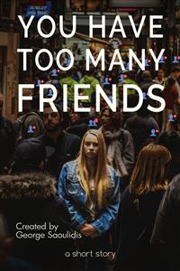 You Have Too Many Friends