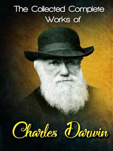 The Collected Complete Works of Charles Darwin
