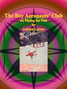 The Boy Aeronauts' Club or, Flying for Fun