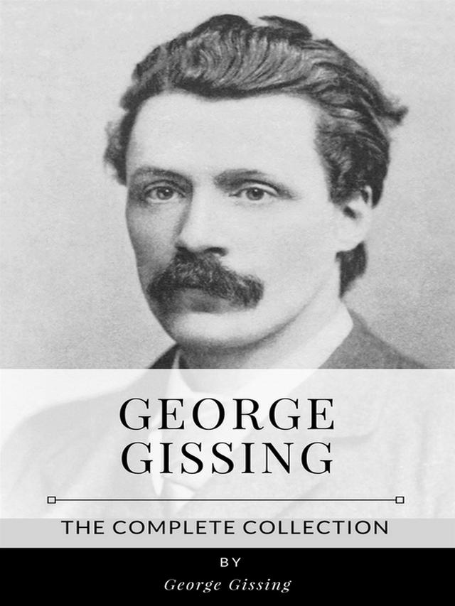 George Gissing – The Complete Collection