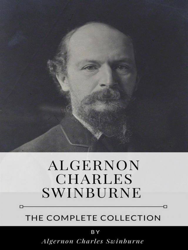 Algernon Charles Swinburne – The Complete Collection