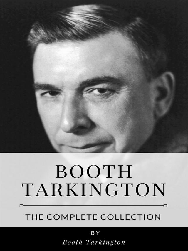 Booth Tarkington – The Complete Collection