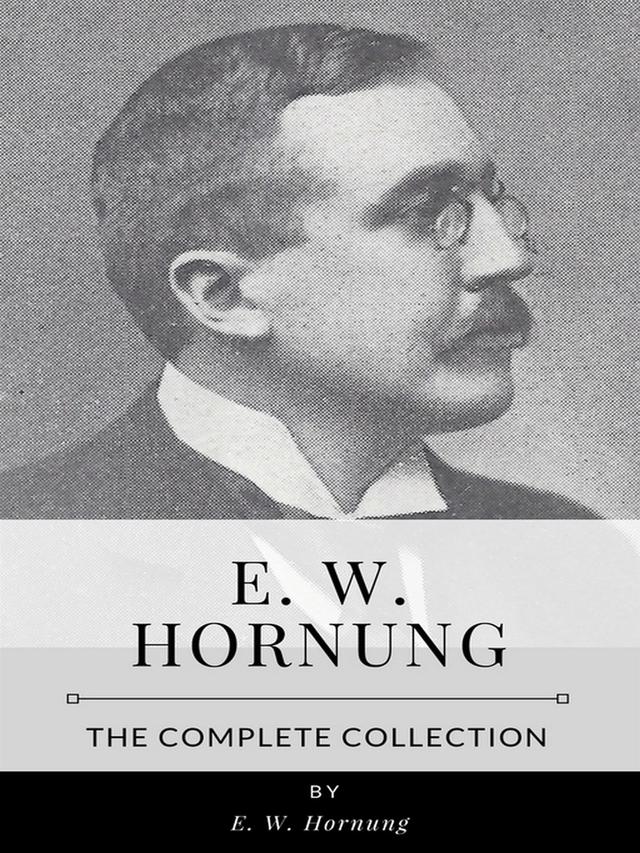 E.W. Hornung – The Complete Collection