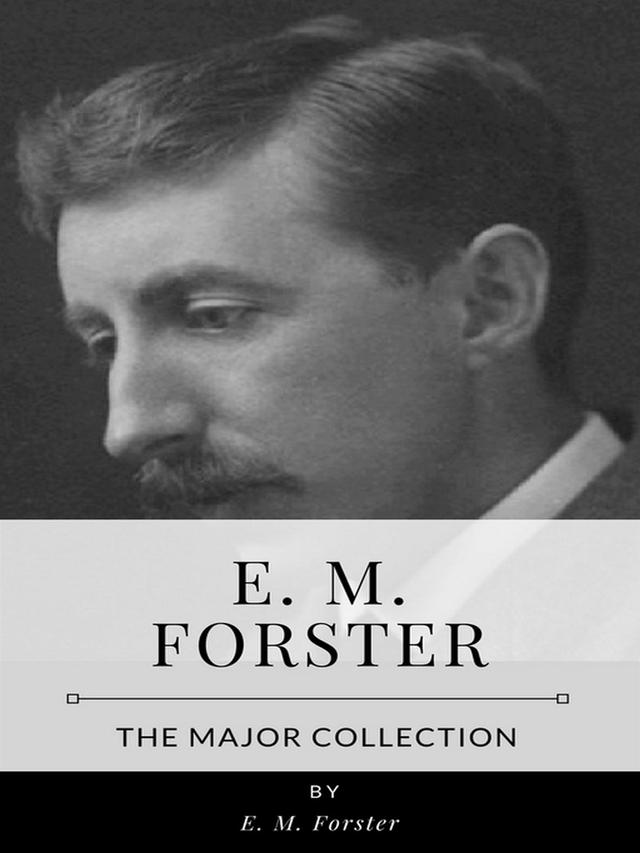 E. M. Forster – The Major Collection