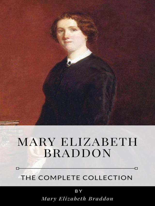 Mary Elizabeth Braddon – The Complete Collection
