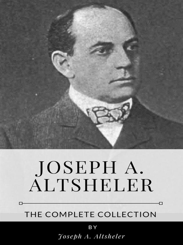 Joseph A. Altsheler – The Complete Collection