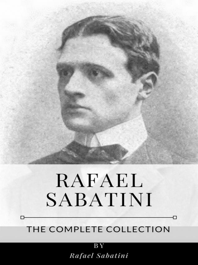 Rafael Sabatini – The Complete Collection