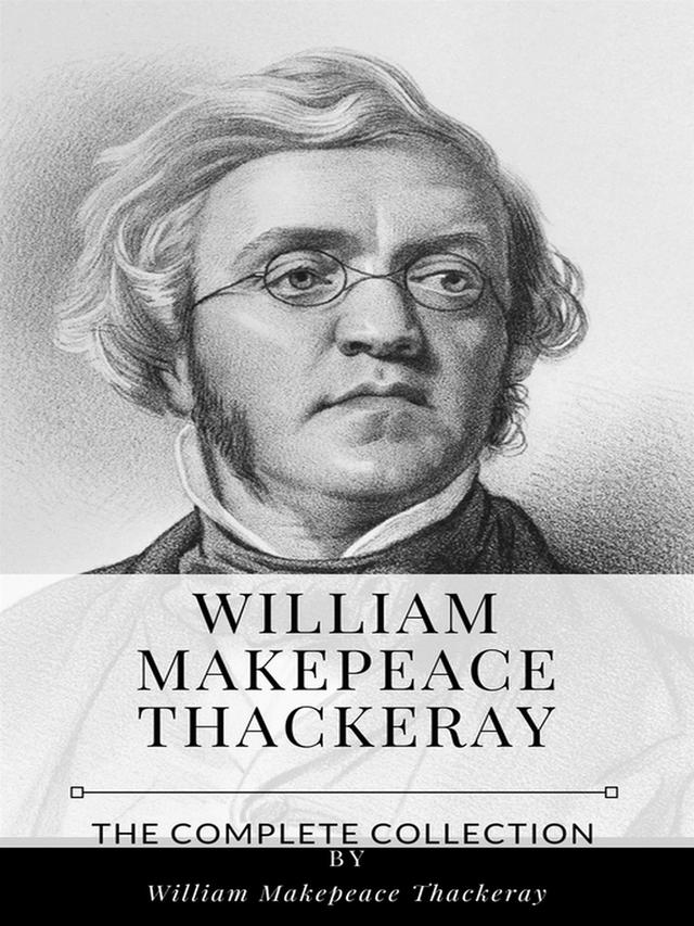 William Makepeace Thackeray – The Complete Collection