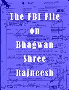 The FBI File on Bhagwan Shree Rajneesh (Osho)